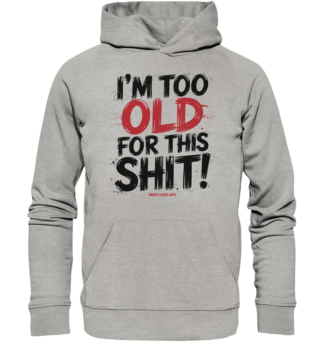 I'M TOO OLD FOR THIS SHIT! – Humorvolles Design von Bright Lights Arts - Organic Hoodie - Bright Lights Arts