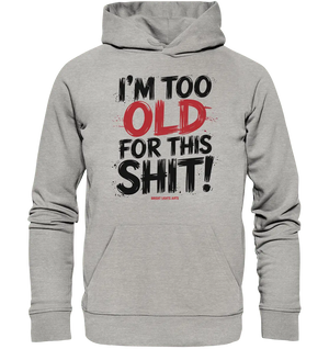 I'M TOO OLD FOR THIS SHIT! – Humorvolles Design von Bright Lights Arts - Organic Hoodie - Bright Lights Arts