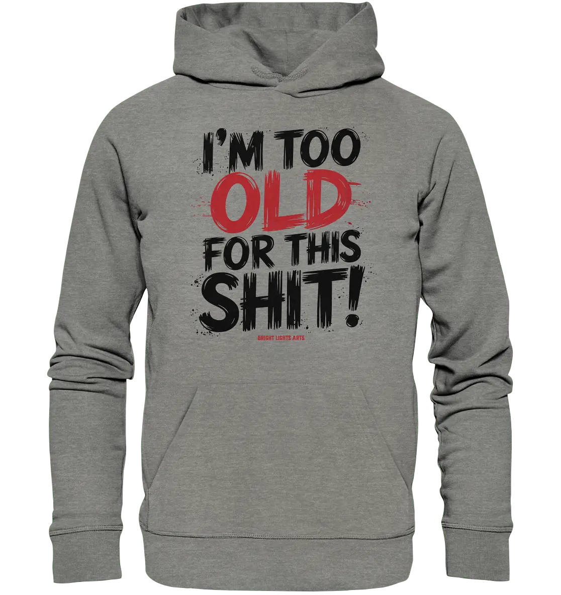 I'M TOO OLD FOR THIS SHIT! – Humorvolles Design von Bright Lights Arts - Organic Hoodie - Bright Lights Arts