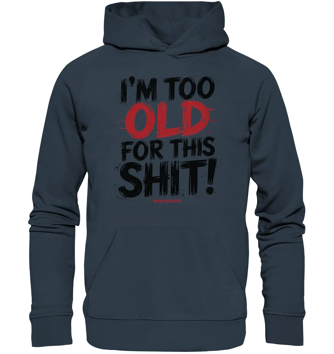 I'M TOO OLD FOR THIS SHIT! – Humorvolles Design von Bright Lights Arts - Organic Hoodie - Bright Lights Arts