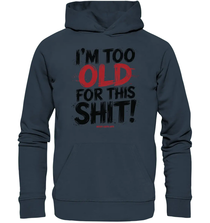 I'M TOO OLD FOR THIS SHIT! – Humorvolles Design von Bright Lights Arts - Organic Hoodie - Bright Lights Arts