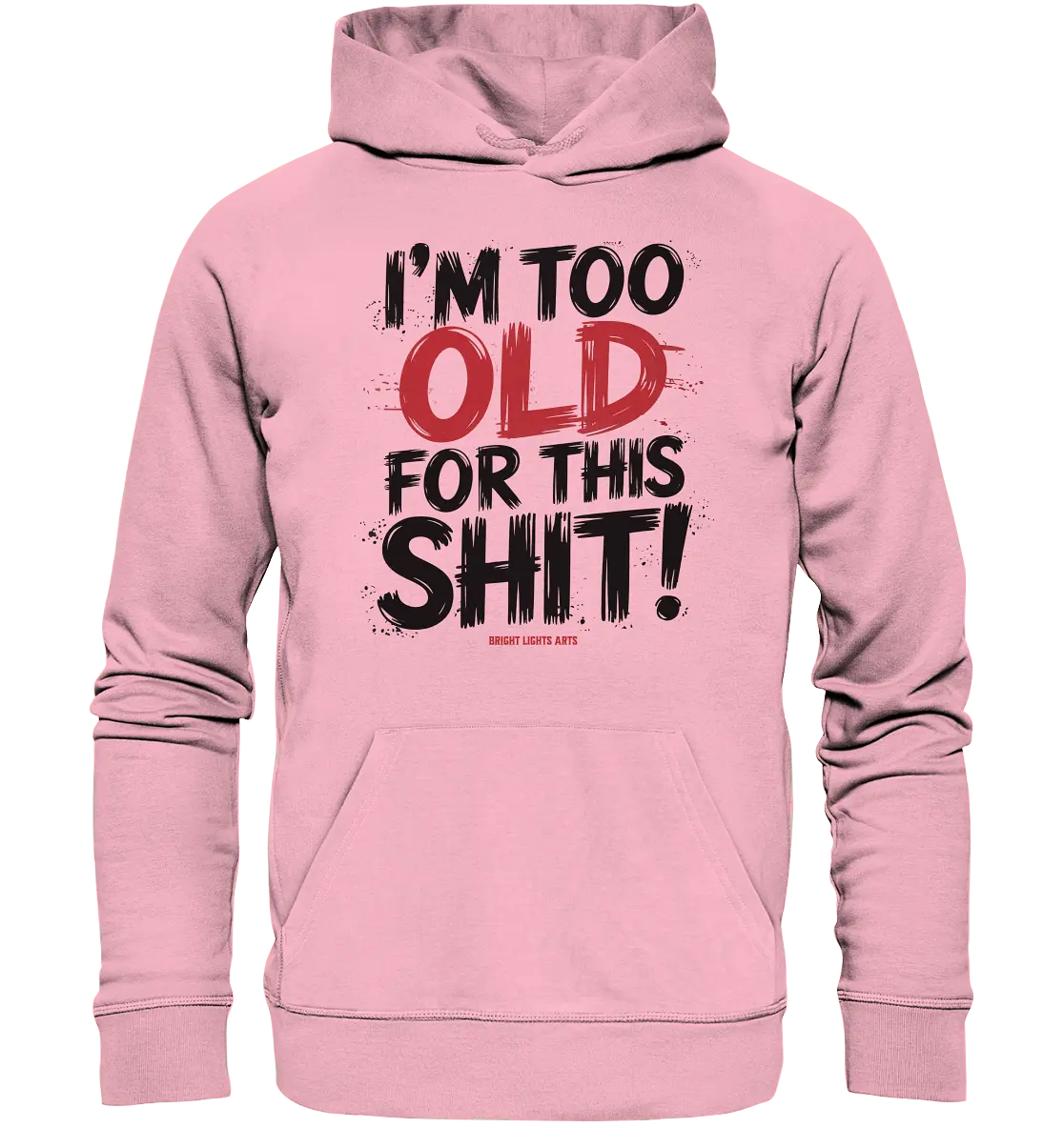 I'M TOO OLD FOR THIS SHIT! – Humorvolles Design von Bright Lights Arts - Organic Hoodie - Bright Lights Arts