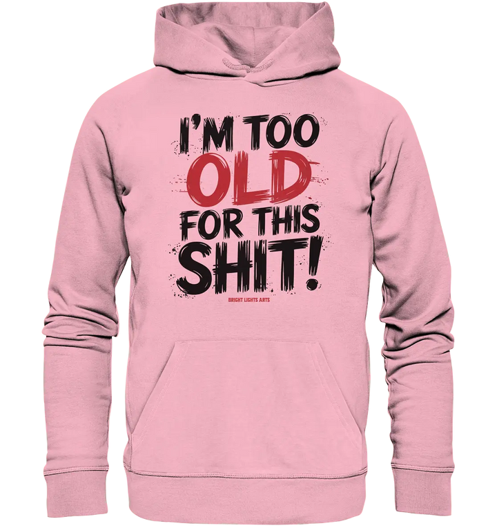 I'M TOO OLD FOR THIS SHIT! – Humorvolles Design von Bright Lights Arts - Organic Hoodie - Bright Lights Arts