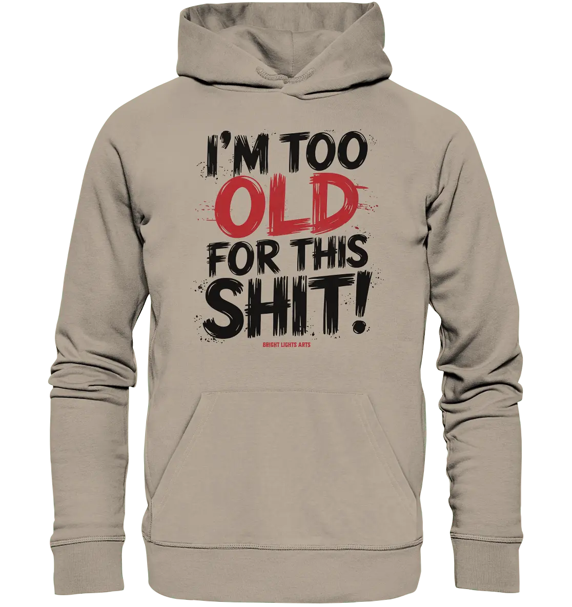 I'M TOO OLD FOR THIS SHIT! – Humorvolles Design von Bright Lights Arts - Organic Hoodie - Bright Lights Arts