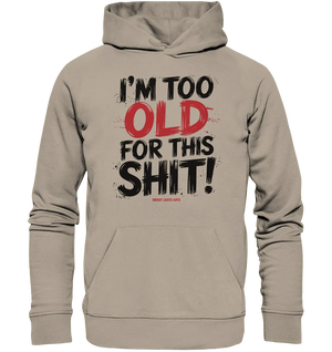 I'M TOO OLD FOR THIS SHIT! – Humorvolles Design von Bright Lights Arts - Organic Hoodie - Bright Lights Arts