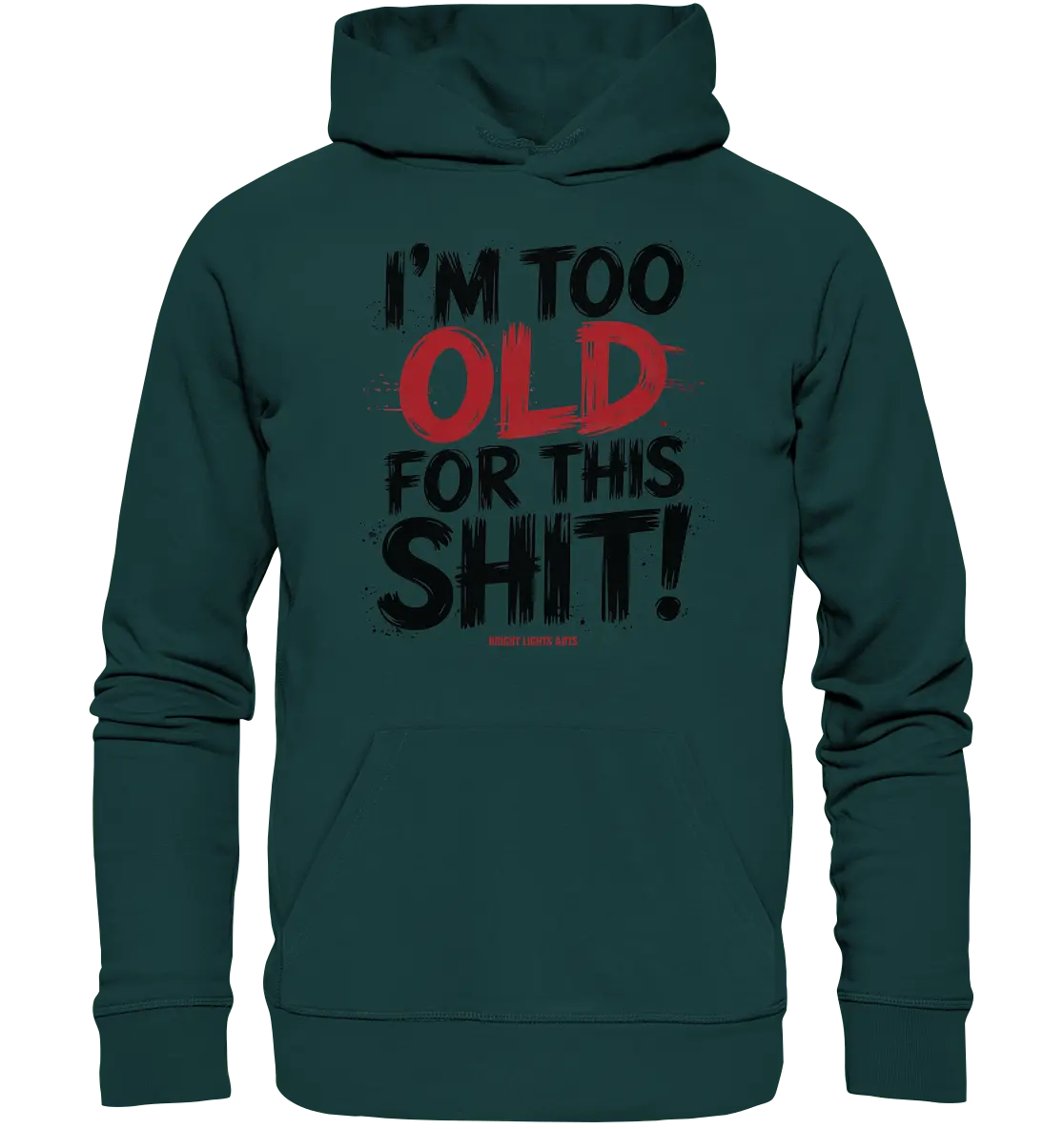 I'M TOO OLD FOR THIS SHIT! – Humorvolles Design von Bright Lights Arts - Organic Hoodie - Bright Lights Arts