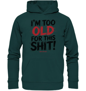 I'M TOO OLD FOR THIS SHIT! – Humorvolles Design von Bright Lights Arts - Organic Hoodie - Bright Lights Arts