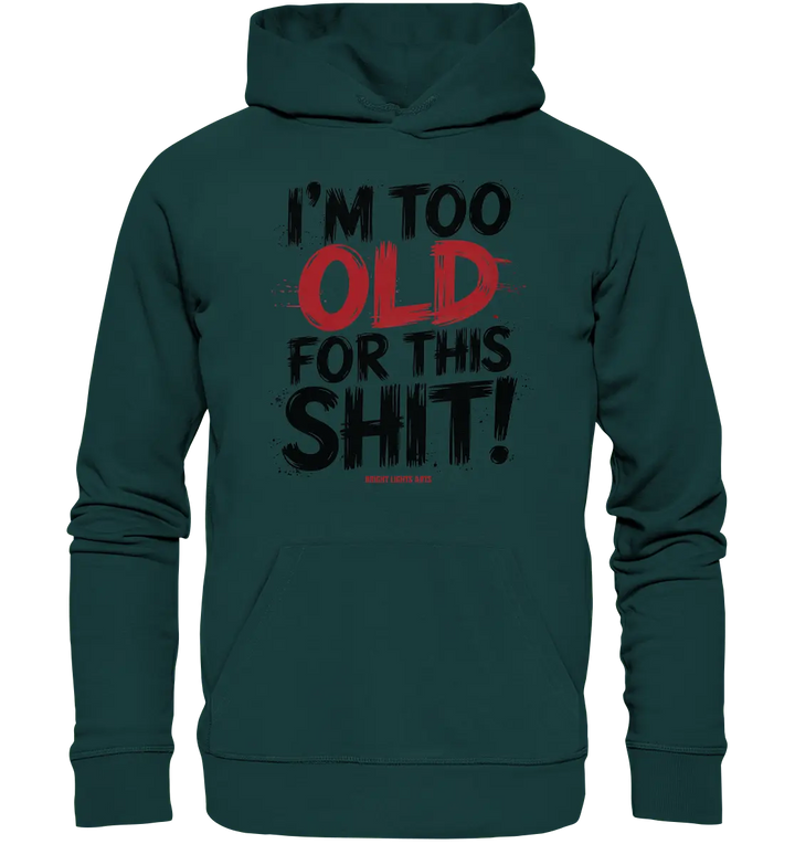I'M TOO OLD FOR THIS SHIT! – Humorvolles Design von Bright Lights Arts - Organic Hoodie - Bright Lights Arts