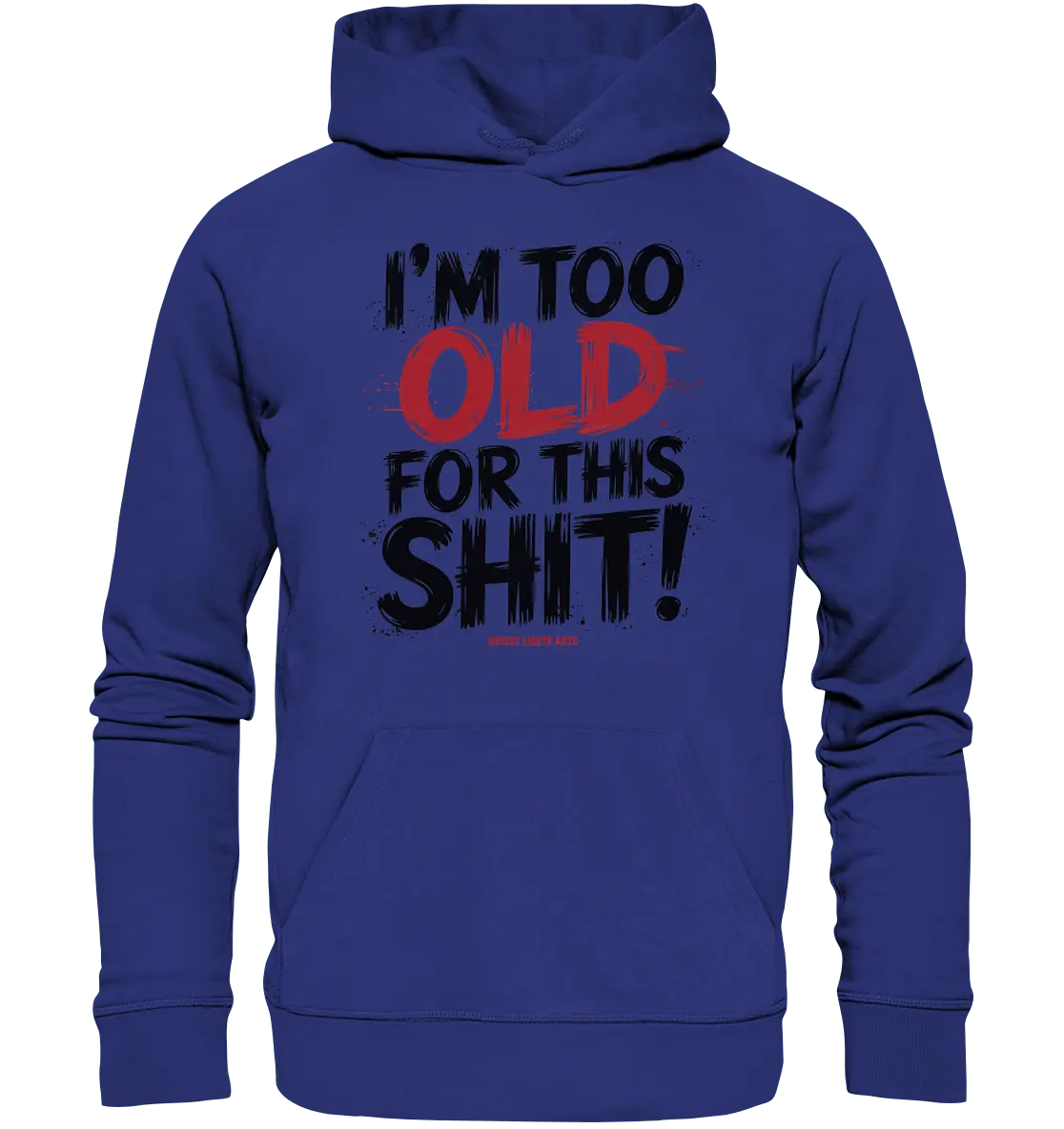 I'M TOO OLD FOR THIS SHIT! – Humorvolles Design von Bright Lights Arts - Organic Hoodie - Bright Lights Arts