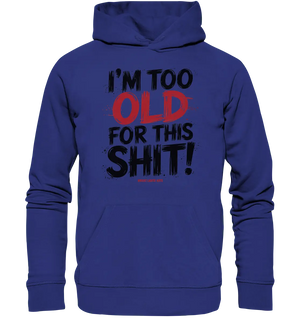 I'M TOO OLD FOR THIS SHIT! – Humorvolles Design von Bright Lights Arts - Organic Hoodie - Bright Lights Arts