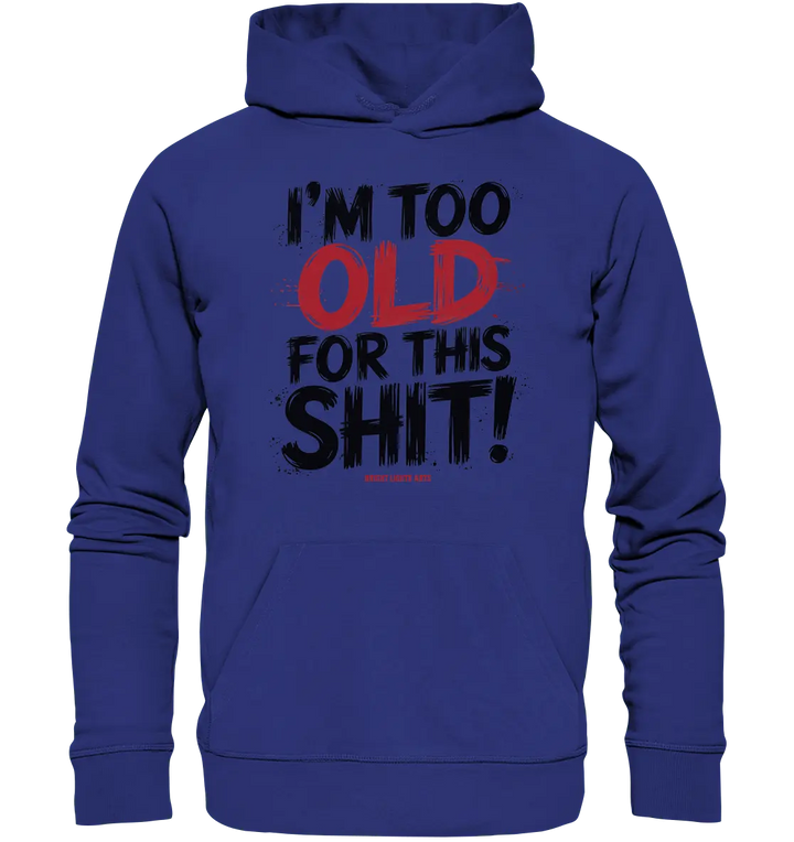I'M TOO OLD FOR THIS SHIT! – Humorvolles Design von Bright Lights Arts - Organic Hoodie - Bright Lights Arts