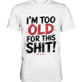 I'M TOO OLD FOR THIS SHIT! – Humorvolles Design von Bright Lights Arts - Premium Shirt - Bright Lights Arts
