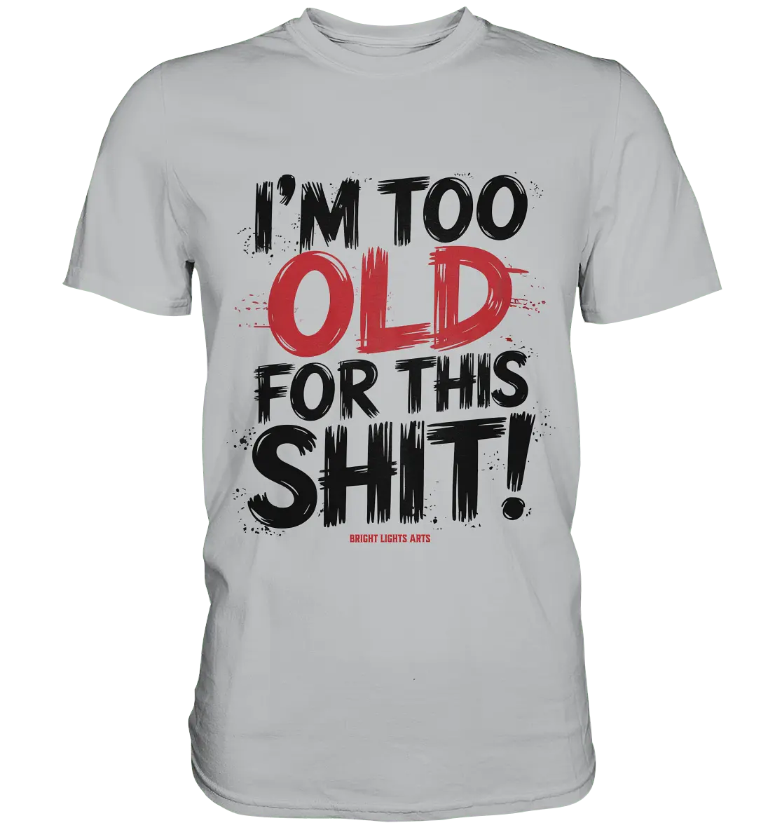 I'M TOO OLD FOR THIS SHIT! – Humorvolles Design von Bright Lights Arts - Premium Shirt - Bright Lights Arts