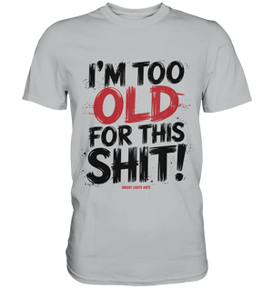 I'M TOO OLD FOR THIS SHIT! – Humorvolles Design von Bright Lights Arts - Premium Shirt - Bright Lights Arts