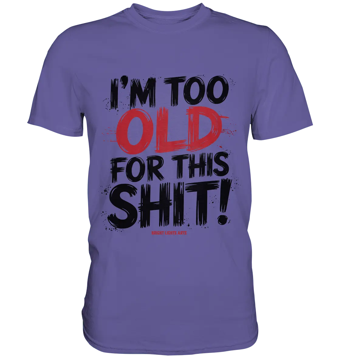 I'M TOO OLD FOR THIS SHIT! – Humorvolles Design von Bright Lights Arts - Premium Shirt - Bright Lights Arts