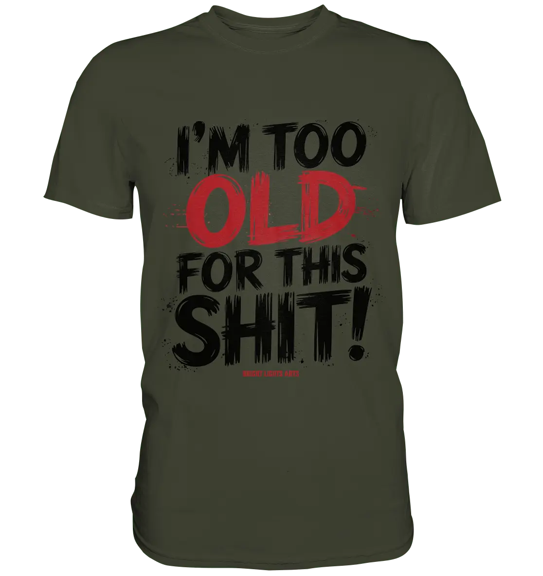 I'M TOO OLD FOR THIS SHIT! – Humorvolles Design von Bright Lights Arts - Premium Shirt - Bright Lights Arts