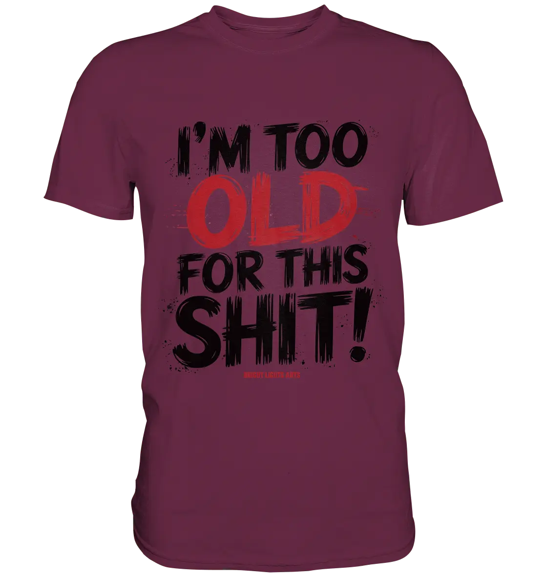I'M TOO OLD FOR THIS SHIT! – Humorvolles Design von Bright Lights Arts - Premium Shirt - Bright Lights Arts