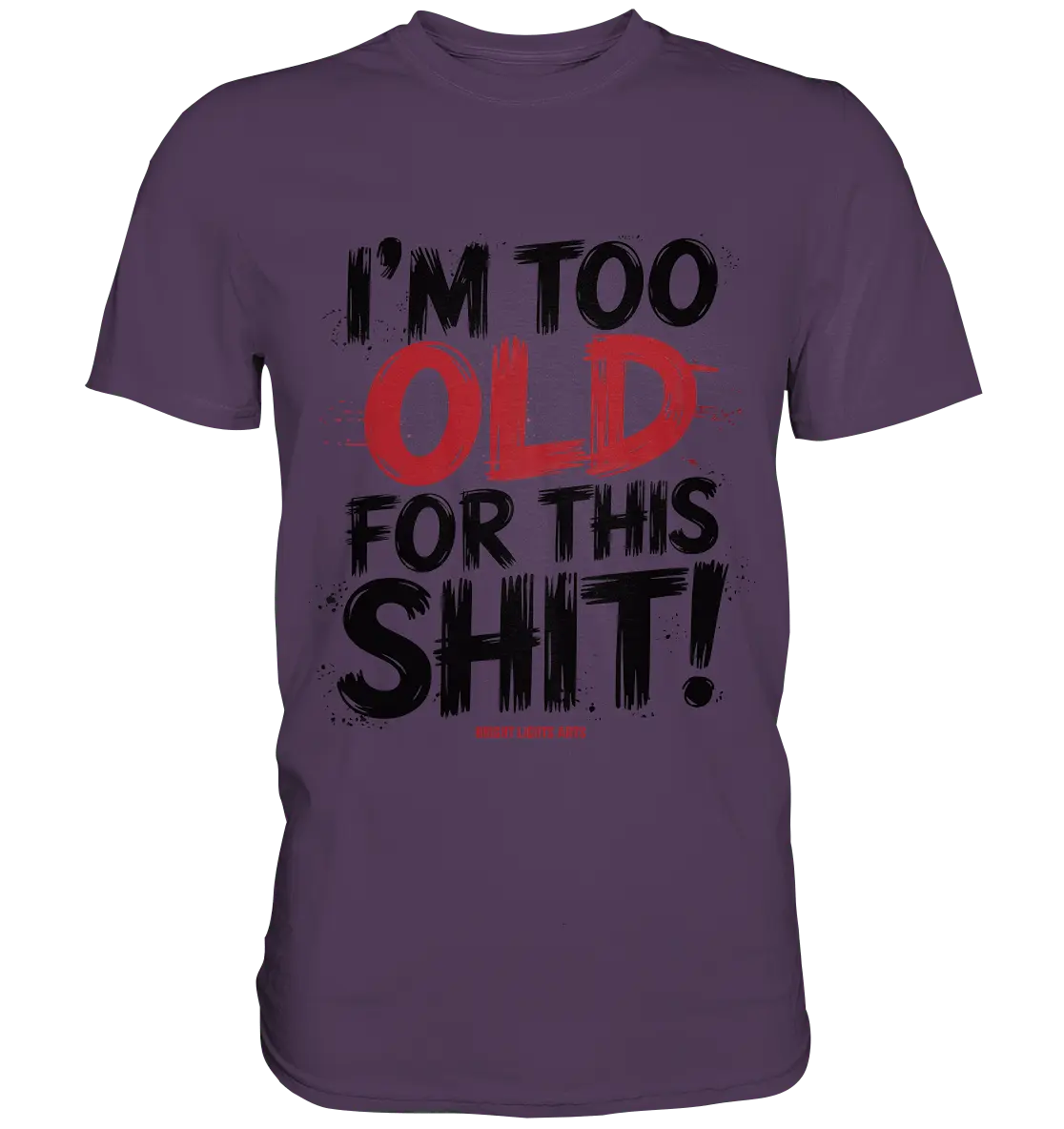 I'M TOO OLD FOR THIS SHIT! – Humorvolles Design von Bright Lights Arts - Premium Shirt - Bright Lights Arts