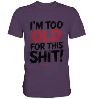 I'M TOO OLD FOR THIS SHIT! – Humorvolles Design von Bright Lights Arts - Premium Shirt - Bright Lights Arts