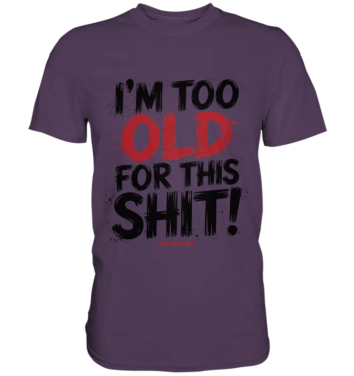 I'M TOO OLD FOR THIS SHIT! – Humorvolles Design von Bright Lights Arts - Premium Shirt - Bright Lights Arts