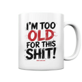 I'M TOO OLD FOR THIS SHIT! – Humorvolles Design von Bright Lights Arts - Tasse glossy - Bright Lights Arts