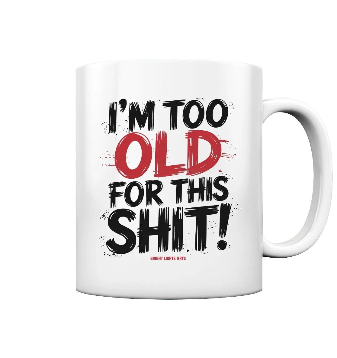 I'M TOO OLD FOR THIS SHIT! – Humorvolles Design von Bright Lights Arts - Tasse glossy - Bright Lights Arts
