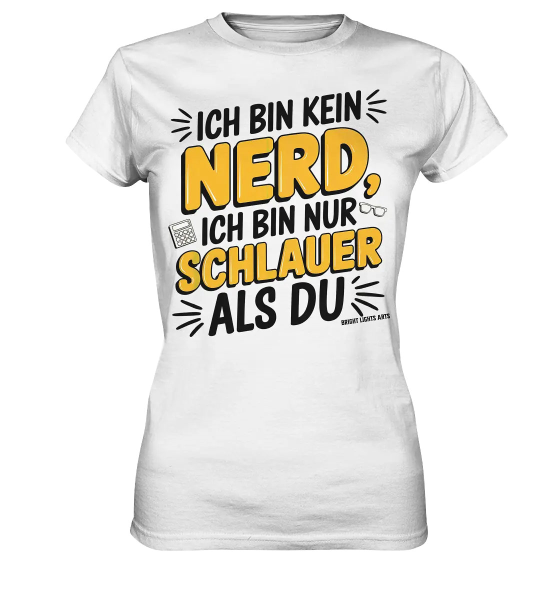 Ich bin kein Nerd – Schlauer Statement-Spruch - Ladies Premium Shirt Bright Lights Arts