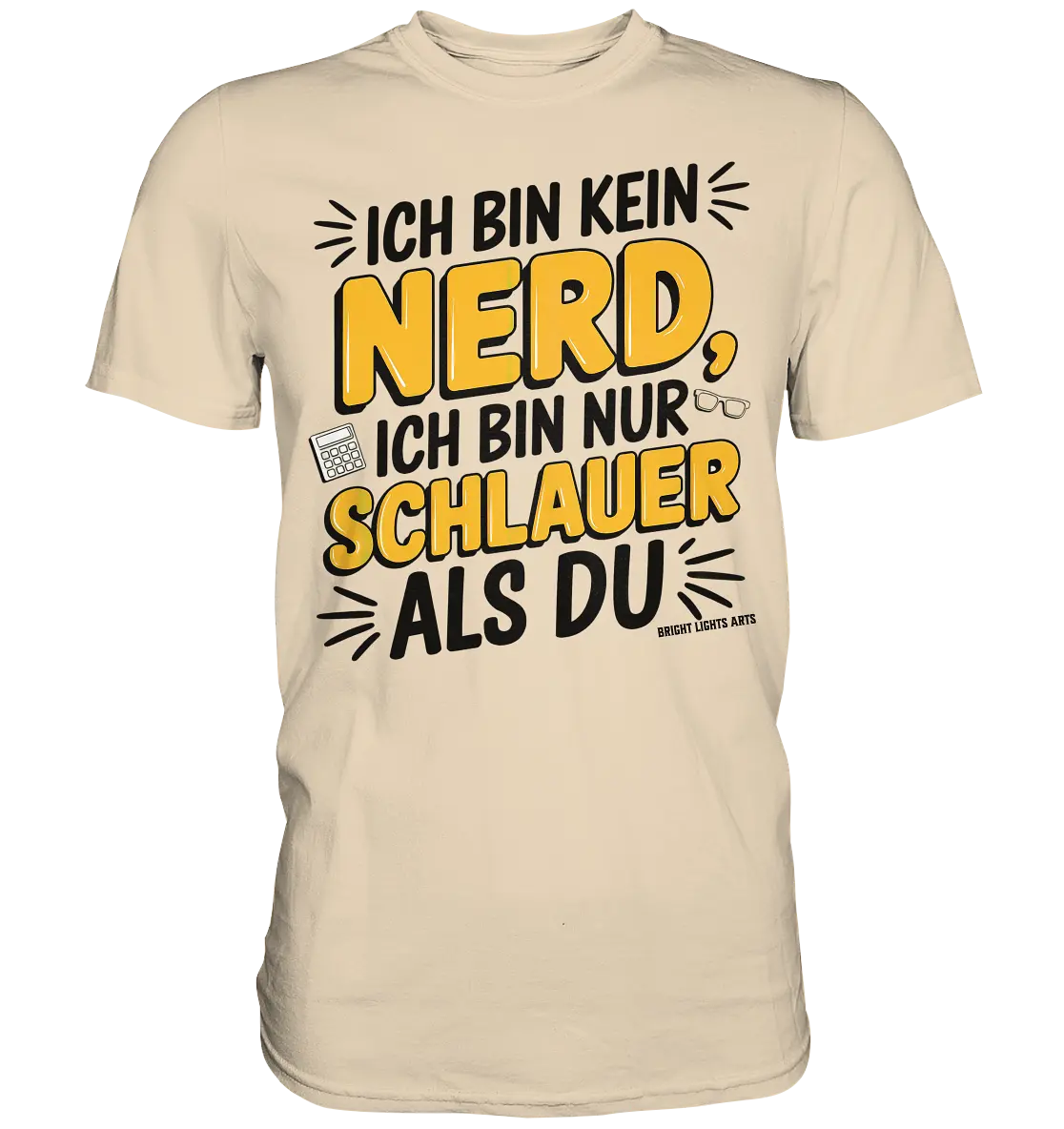 Ich bin kein Nerd – Schlauer Statement-Spruch - Premium Shirt Bright Lights Arts