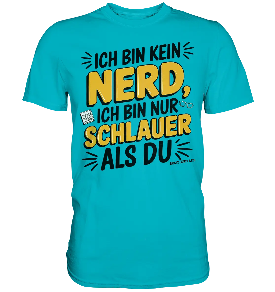Ich bin kein Nerd – Schlauer Statement-Spruch - Premium Shirt Bright Lights Arts