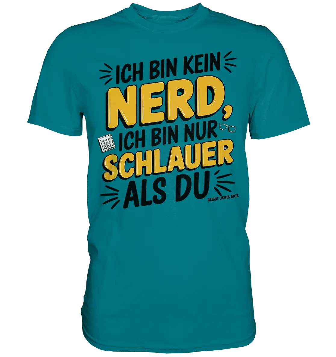 Ich bin kein Nerd – Schlauer Statement-Spruch - Premium Shirt Bright Lights Arts