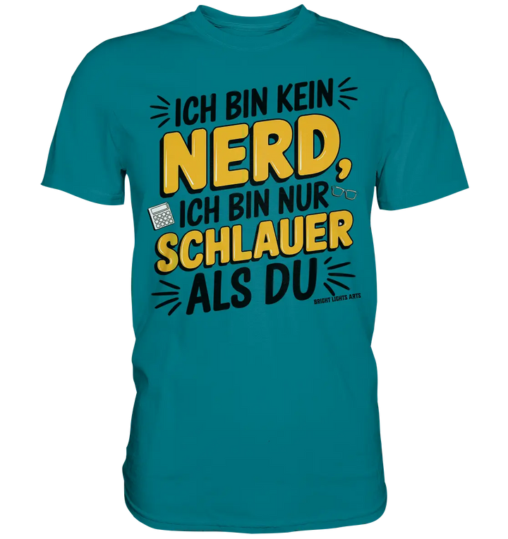 Ich bin kein Nerd – Schlauer Statement-Spruch - Premium Shirt Bright Lights Arts