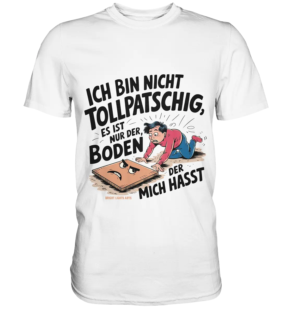 Ich bin nicht tollpatschig - Premium Shirt Bright Lights Arts