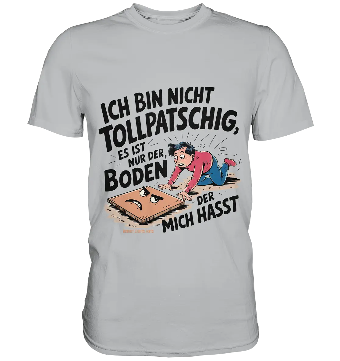 Ich bin nicht tollpatschig - Premium Shirt Bright Lights Arts