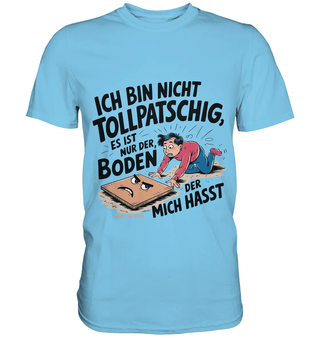 Ich bin nicht tollpatschig - Premium Shirt Bright Lights Arts
