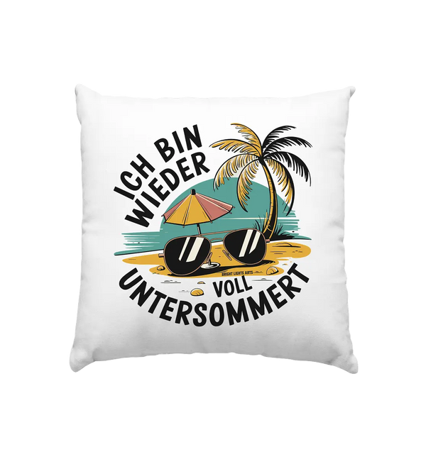 Ich bin wieder voll untersommert  Sommer und Strand - Kissen 40x40cm Bright Lights Arts