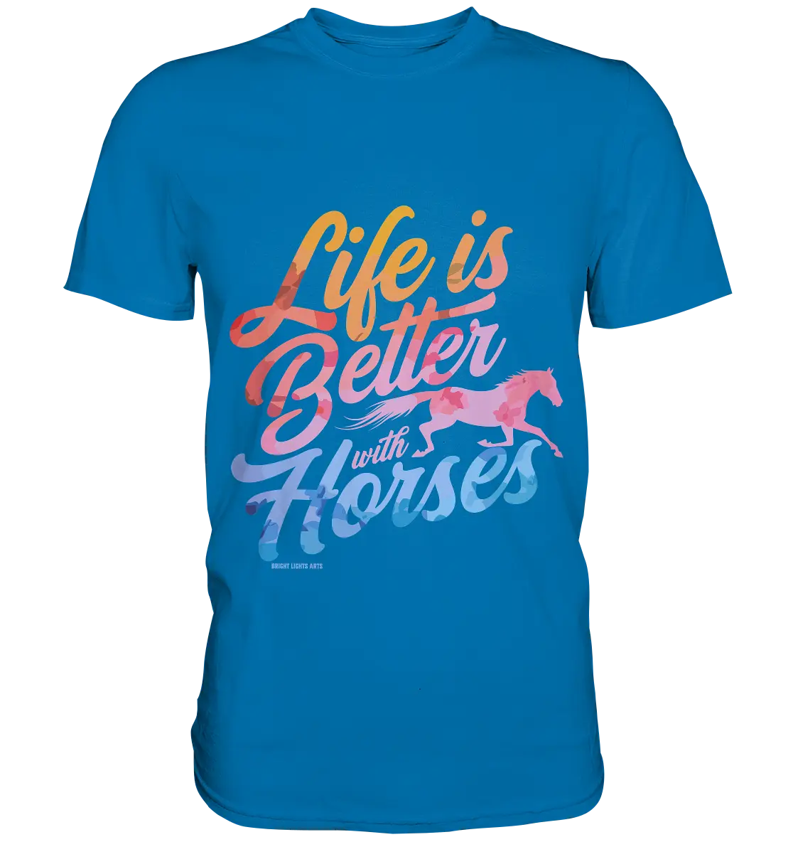 Life is Better with Horses - Pferde & Farben - Premium Shirt Bright Lights Arts