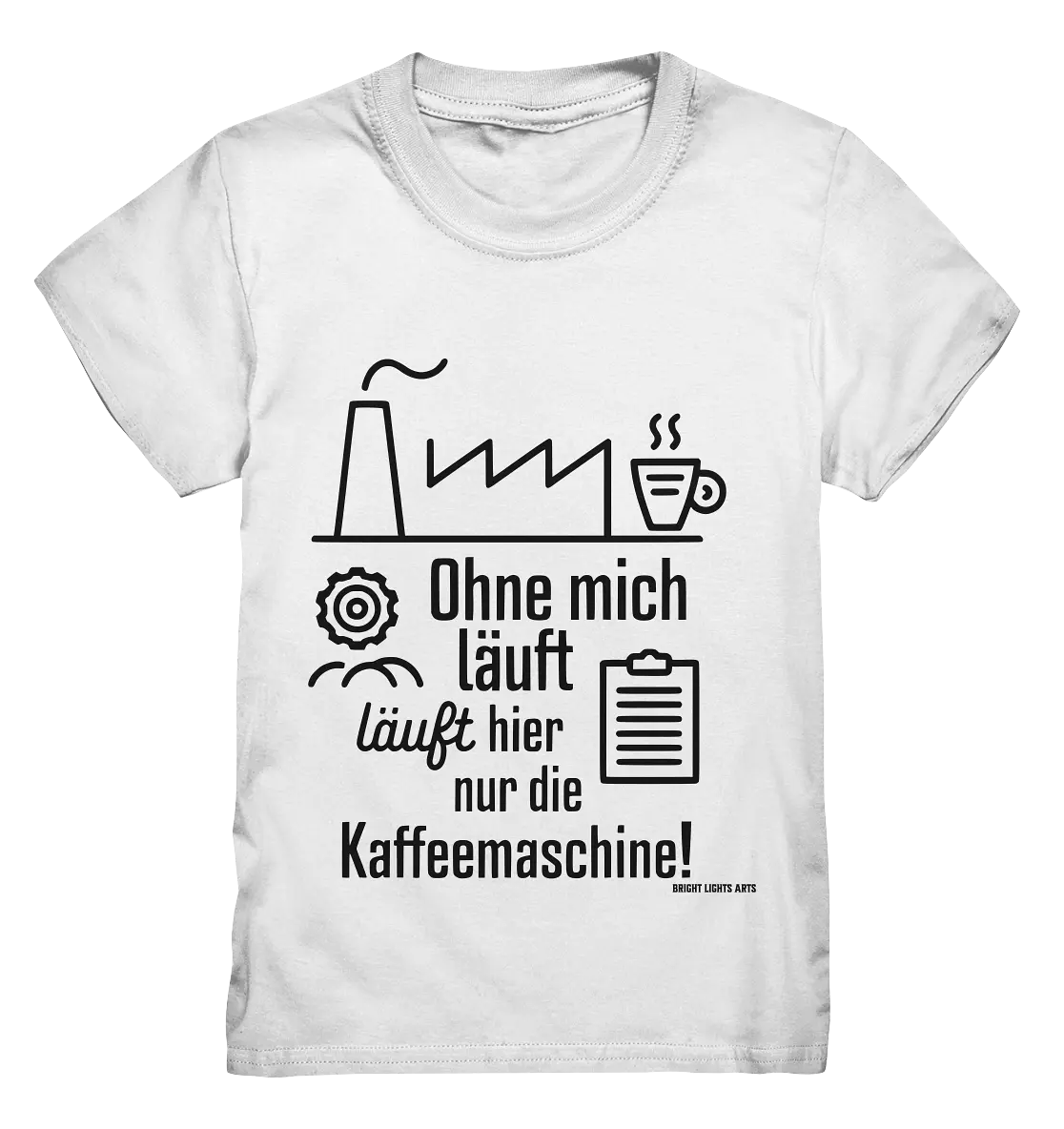 Lustiger Spruch für Fabrikarbeiter Ohne mich läuft hier nur die Kaffeemaschine - Kids Premium Shirt Bright Lights Arts