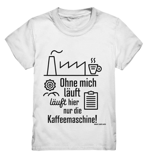 Lustiger Spruch für Fabrikarbeiter Ohne mich läuft hier nur die Kaffeemaschine - Kids Premium Shirt Bright Lights Arts