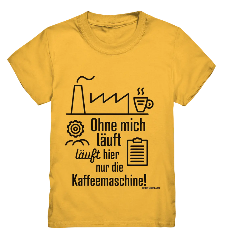 Lustiger Spruch für Fabrikarbeiter Ohne mich läuft hier nur die Kaffeemaschine - Kids Premium Shirt Bright Lights Arts