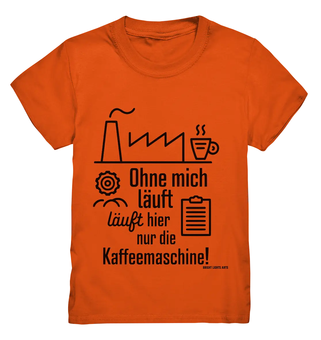 Lustiger Spruch für Fabrikarbeiter Ohne mich läuft hier nur die Kaffeemaschine - Kids Premium Shirt Bright Lights Arts