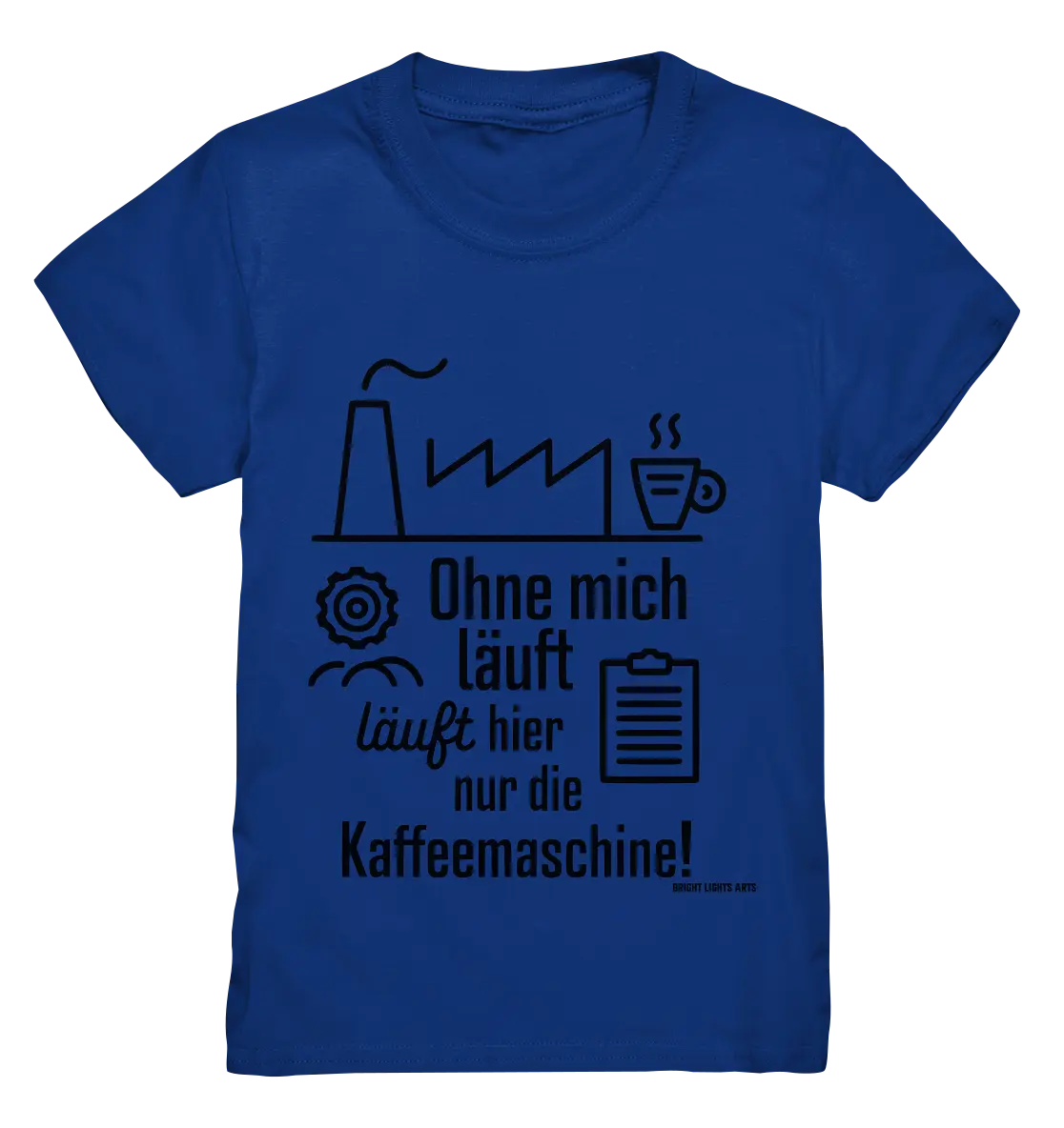 Lustiger Spruch für Fabrikarbeiter Ohne mich läuft hier nur die Kaffeemaschine - Kids Premium Shirt Bright Lights Arts