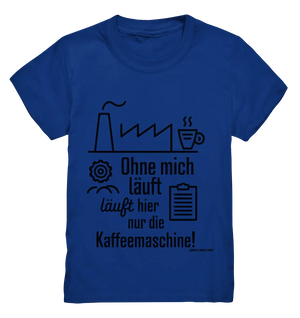 Lustiger Spruch für Fabrikarbeiter Ohne mich läuft hier nur die Kaffeemaschine - Kids Premium Shirt Bright Lights Arts