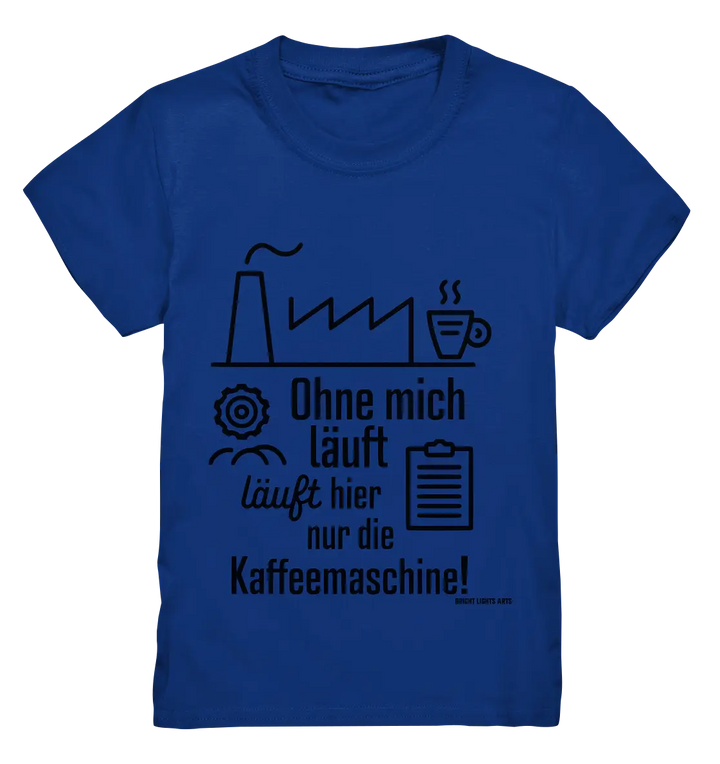 Lustiger Spruch für Fabrikarbeiter Ohne mich läuft hier nur die Kaffeemaschine - Kids Premium Shirt Bright Lights Arts