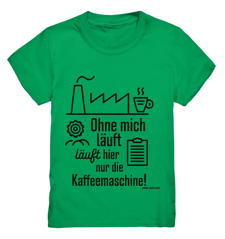 Lustiger Spruch für Fabrikarbeiter Ohne mich läuft hier nur die Kaffeemaschine - Kids Premium Shirt Bright Lights Arts