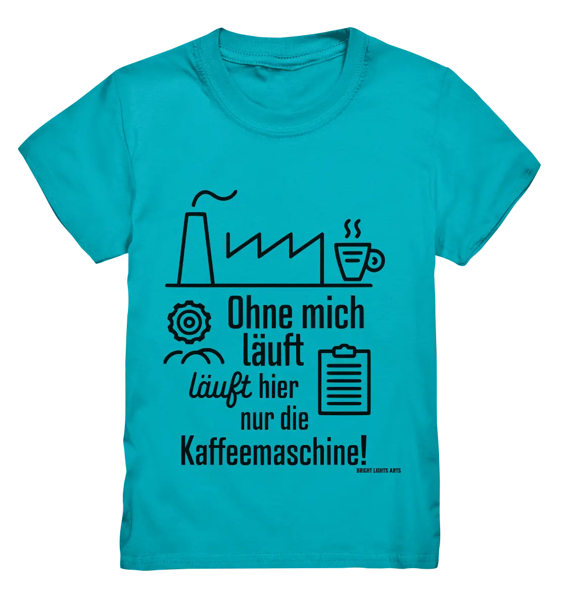 Lustiger Spruch für Fabrikarbeiter Ohne mich läuft hier nur die Kaffeemaschine - Kids Premium Shirt Bright Lights Arts