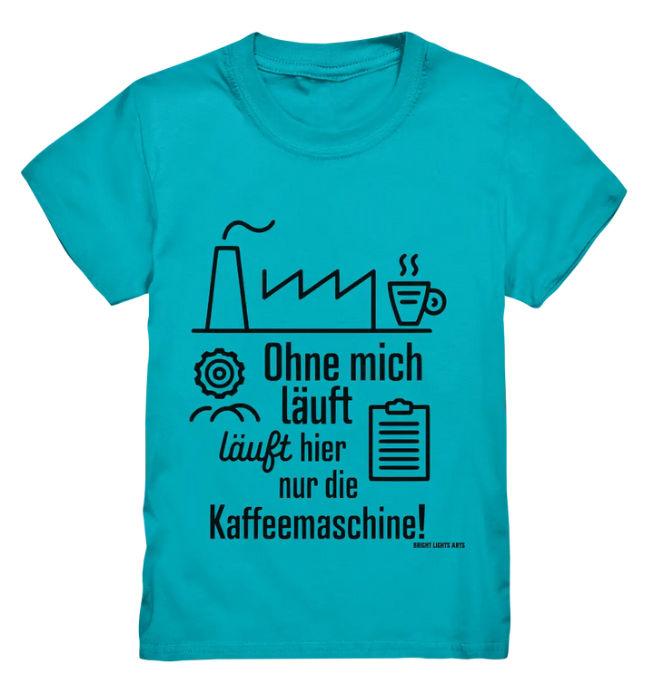 Lustiger Spruch für Fabrikarbeiter Ohne mich läuft hier nur die Kaffeemaschine - Kids Premium Shirt Bright Lights Arts