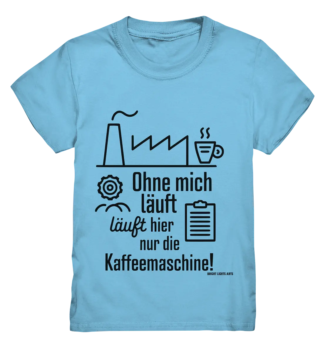 Lustiger Spruch für Fabrikarbeiter Ohne mich läuft hier nur die Kaffeemaschine - Kids Premium Shirt Bright Lights Arts