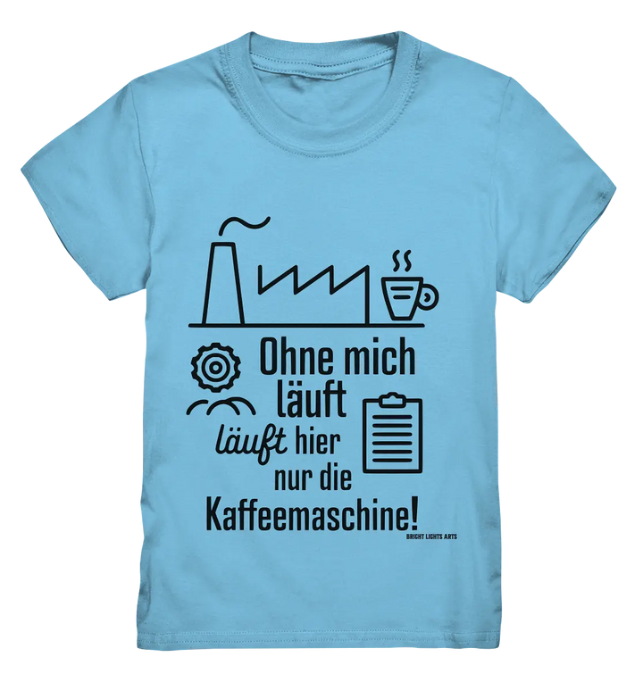 Lustiger Spruch für Fabrikarbeiter Ohne mich läuft hier nur die Kaffeemaschine - Kids Premium Shirt Bright Lights Arts