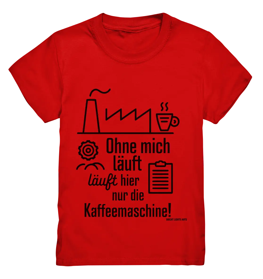 Lustiger Spruch für Fabrikarbeiter Ohne mich läuft hier nur die Kaffeemaschine - Kids Premium Shirt Bright Lights Arts