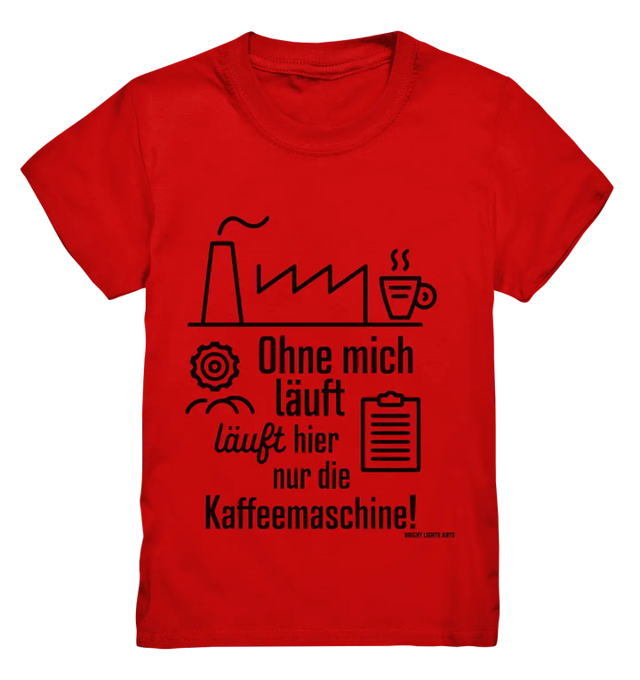 Lustiger Spruch für Fabrikarbeiter Ohne mich läuft hier nur die Kaffeemaschine - Kids Premium Shirt Bright Lights Arts